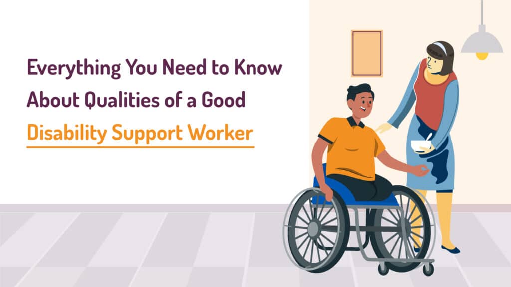 What qualities does a good disability support worker need?